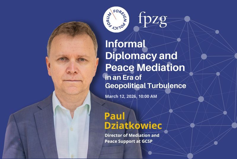 Informal Diplomacy and Peace Mediation in an Era of Geopolitical Turbulence — Guest Lecture by Paul Dziatkowiec