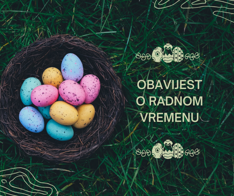 Obavijest o radnom vremenu tijekom uskršnjih praznika